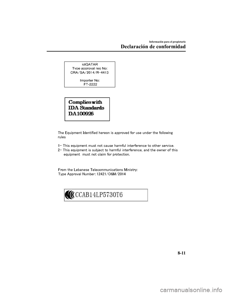 MAZDA MODEL CX-9 2019 Manual del propietario (in Spanish) Información para el propietario
Declaración de conformidad
8-11
CX-9_8GC9-SP-17G_Edition12017-6-17 15:32:43 MAZDA MODEL CX-9 2019 Manual del propietario (in Spanish) Información para el propietario
Declaración de conformidad
8-11
CX-9_8GC9-SP-17G_Edition12017-6-17 15:32:43