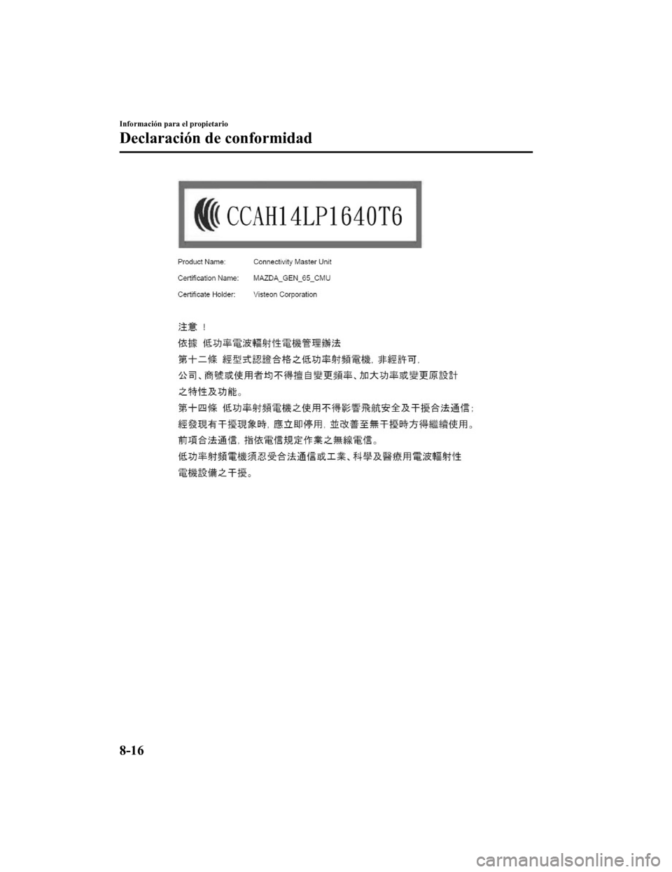 MAZDA MODEL CX-9 2019 Manual del propietario (in Spanish) Información para el propietario
Declaración de conformidad
8-16
CX-9_8GC9-SP-17G_Edition12017-6-17 15:32:43 MAZDA MODEL CX-9 2019 Manual del propietario (in Spanish) Información para el propietario
Declaración de conformidad
8-16
CX-9_8GC9-SP-17G_Edition12017-6-17 15:32:43