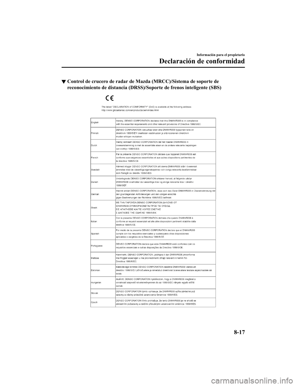 MAZDA MODEL CX-9 2019 Manual del propietario (in Spanish) ▼Control de crucero de radar de Mazda (MRCC)/Sistema de soporte
de
reconocimiento de distancia (DRS S)/Soporte de frenos inteligente (SBS)
Información para el propietario
Declaración de conformid MAZDA MODEL CX-9 2019 Manual del propietario (in Spanish) ▼Control de crucero de radar de Mazda (MRCC)/Sistema de soporte
de
reconocimiento de distancia (DRS S)/Soporte de frenos inteligente (SBS)
Información para el propietario
Declaración de conformid