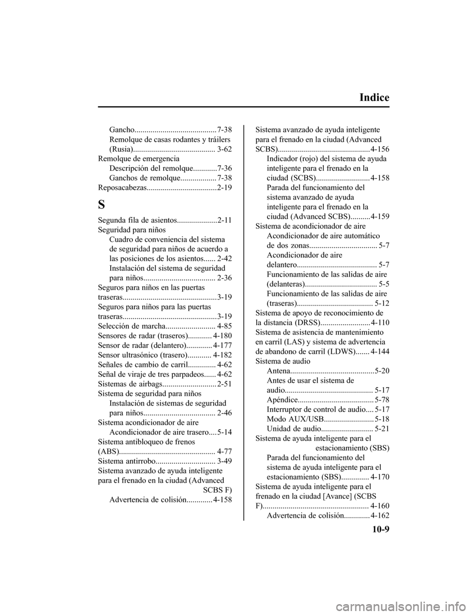 MAZDA MODEL CX-9 2019 Manual del propietario (in Spanish) Indice
Gancho......................................... 7-38
Remolque de casas rodantes y tráilers
(Rusia)......................................... 3-62
Remolque de emergencia
Descripción del remolqu MAZDA MODEL CX-9 2019 Manual del propietario (in Spanish) Indice
Gancho......................................... 7-38
Remolque de casas rodantes y tráilers
(Rusia)......................................... 3-62
Remolque de emergencia
Descripción del remolqu