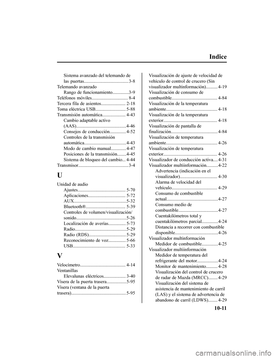 MAZDA MODEL CX-9 2019  Manual del propietario (in Spanish)  Indice
Sistema avanzado del telemando de
las  puertas...................................... 3-8
Telemando avanzado Rango de funcionamiento..............3-9
Teléfonos  móviles........ ...............