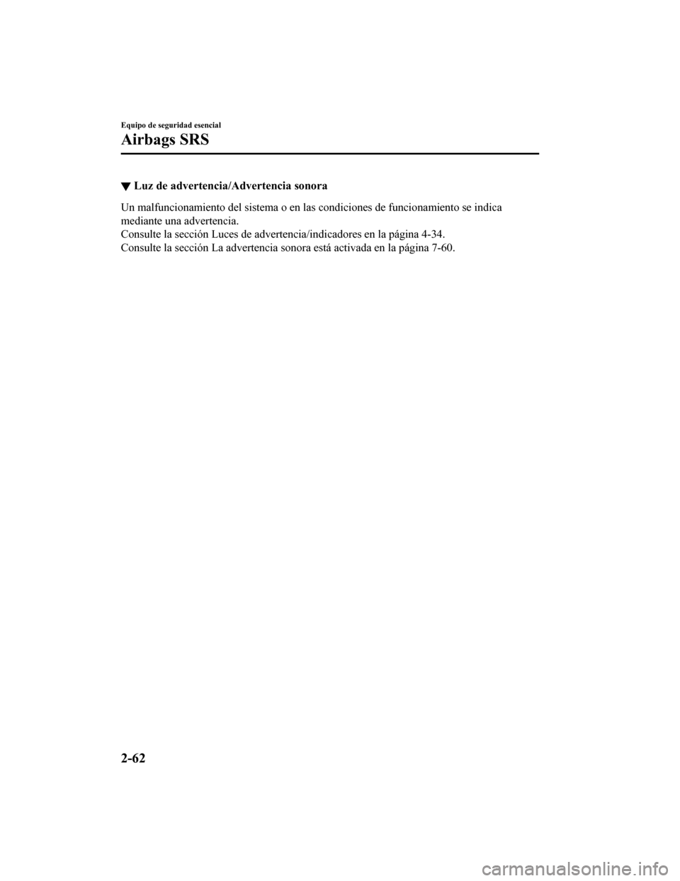 MAZDA MODEL CX-9 2019 Manual del propietario (in Spanish) ▼Luz de advertencia/Advertencia sonora
Un malfuncionamiento del sistema o en las condiciones de funcio
namiento se indica
mediante una advertencia.
Consulte la sección Luces de advertencia/indicado MAZDA MODEL CX-9 2019 Manual del propietario (in Spanish) ▼Luz de advertencia/Advertencia sonora
Un malfuncionamiento del sistema o en las condiciones de funcio
namiento se indica
mediante una advertencia.
Consulte la sección Luces de advertencia/indicado