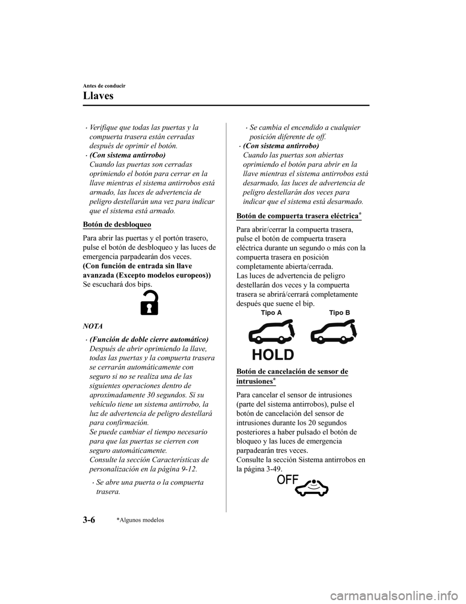 MAZDA MODEL CX-9 2019 Manual del propietario (in Spanish) •Verifique que todas las puertas y la
compuerta trasera están cerradas
después de oprimir el botón.
•(Con sistema antirrobo)
Cuando las puertas son cerradas
oprimiendo el botón para cerrar en MAZDA MODEL CX-9 2019 Manual del propietario (in Spanish) •Verifique que todas las puertas y la
compuerta trasera están cerradas
después de oprimir el botón.
•(Con sistema antirrobo)
Cuando las puertas son cerradas
oprimiendo el botón para cerrar en