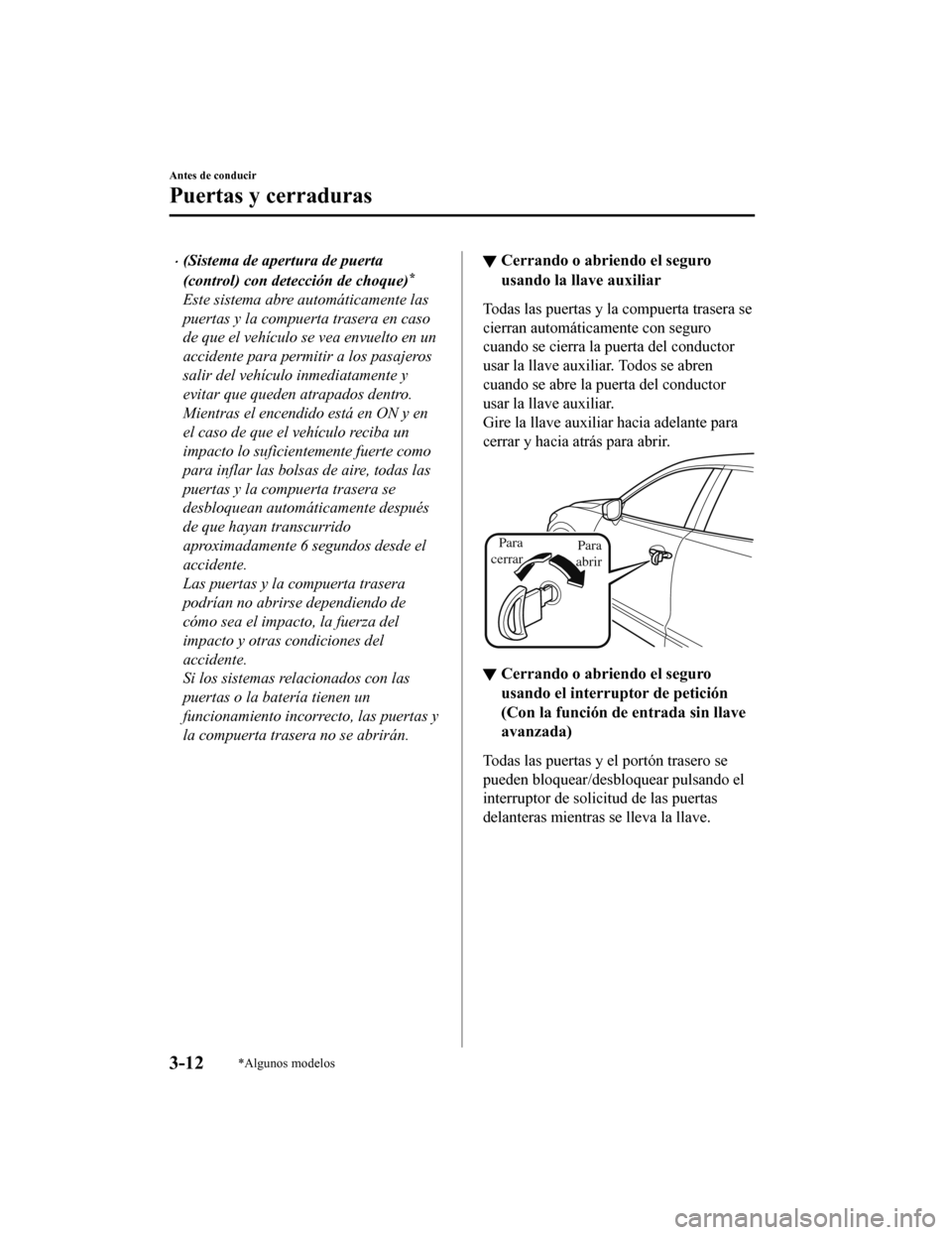 MAZDA MODEL CX-9 2019 Manual del propietario (in Spanish) •(Sistema de apertura de puerta
(control) con detección de choque)
*
Este sistema abre automáticamente las
puertas y la compuerta trasera en caso
de que el vehículo se vea envuelto en un
accident MAZDA MODEL CX-9 2019 Manual del propietario (in Spanish) •(Sistema de apertura de puerta
(control) con detección de choque)
*
Este sistema abre automáticamente las
puertas y la compuerta trasera en caso
de que el vehículo se vea envuelto en un
accident