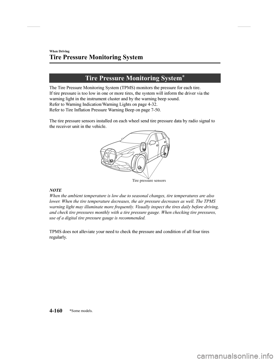MAZDA MODEL CX-9 2018  Owners Manual (in English) Tire Pressure Monitoring System*
The Tire Pressure Monitoring System (TPMS) monitors the pressure for each tire.
If tire pressure is to o low in one or more  tires, the system will inform the driver v