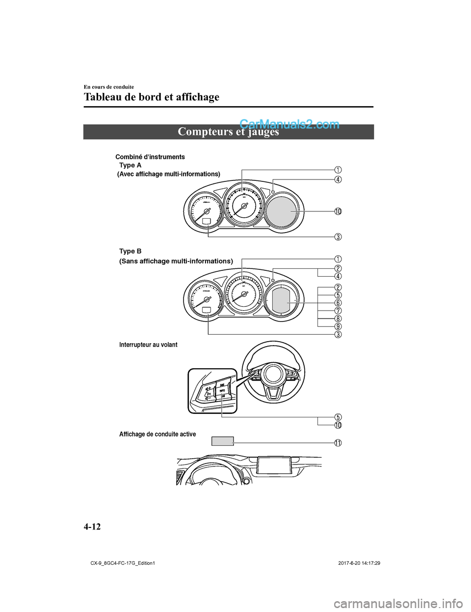 MAZDA MODEL CX-9 2018 Manuel du propriétaire (in French) Compteurs et jauges
Combiné dinstruments
Type A
(Avec affichage multi-informations)
(Sans affichage multi-informations) Type B
Interrupteur au volantAffichage de conduite active
En cours de condui MAZDA MODEL CX-9 2018 Manuel du propriétaire (in French) Compteurs et jauges
Combiné dinstruments
Type A
(Avec affichage multi-informations)
(Sans affichage multi-informations) Type B
Interrupteur au volantAffichage de conduite active
En cours de condui