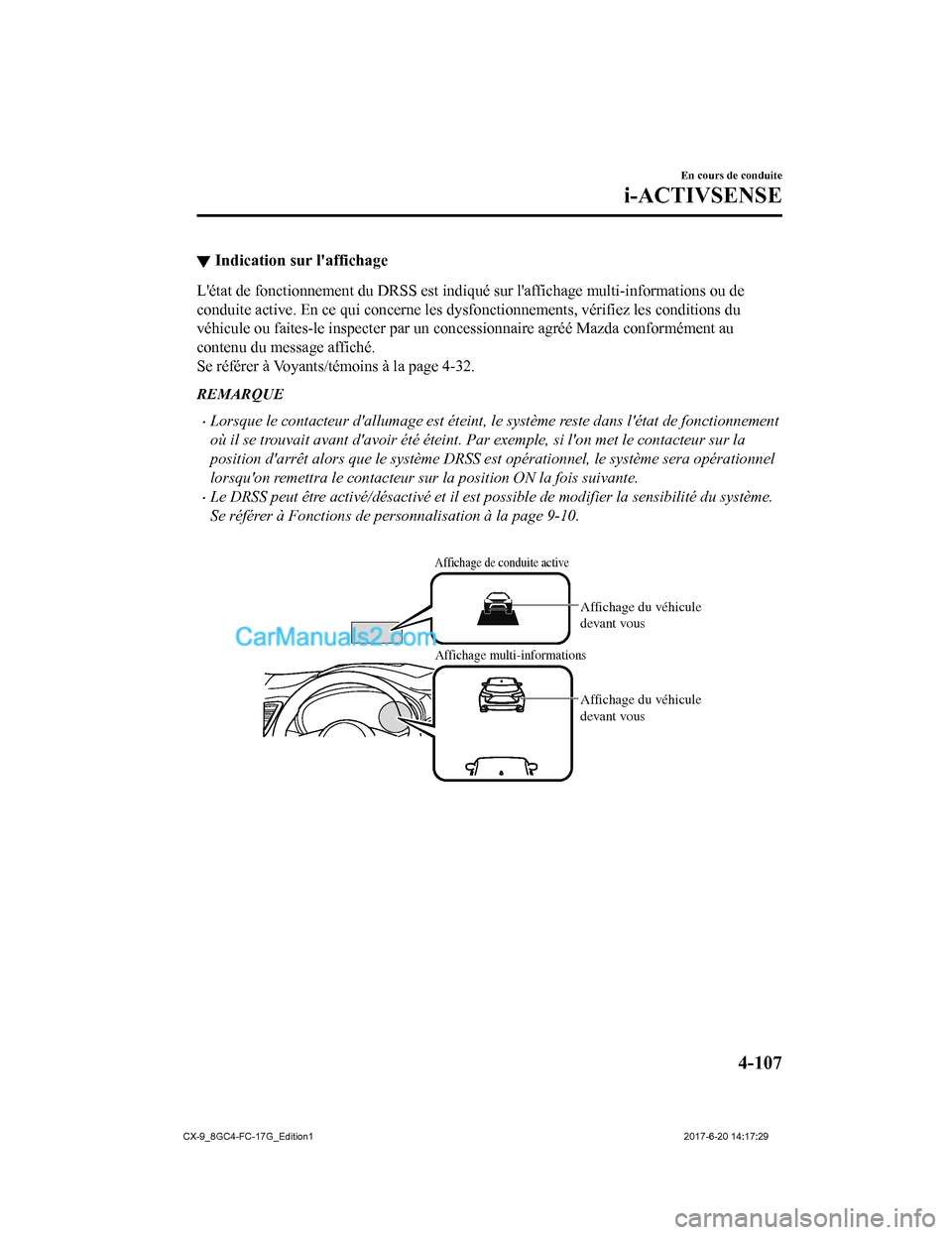 MAZDA MODEL CX-9 2018 Manuel du propriétaire (in French) ▼Indication sur laffichage
Létat de fonctionnement du DRSS est indiqué sur laffichage mu
lti-informations ou de
conduite active. En ce qui concerne les dysfonctionnements, vér ifiez les condit MAZDA MODEL CX-9 2018 Manuel du propriétaire (in French) ▼Indication sur laffichage
Létat de fonctionnement du DRSS est indiqué sur laffichage mu
lti-informations ou de
conduite active. En ce qui concerne les dysfonctionnements, vér ifiez les condit