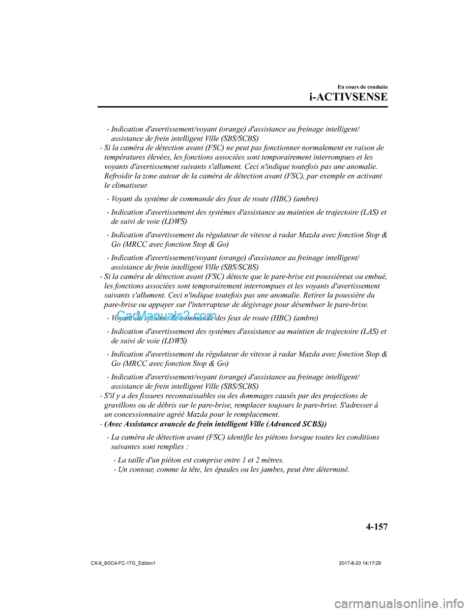 MAZDA MODEL CX-9 2018 Manuel du propriétaire (in French) •Indication davertissement/voyant (orange) dassistance au freinage intelligent/
assistance de frein intelligent Ville (SBS/SCBS)
•Si la caméra de détection avant (FSC) ne peut pas fonctionner MAZDA MODEL CX-9 2018 Manuel du propriétaire (in French) •Indication davertissement/voyant (orange) dassistance au freinage intelligent/
assistance de frein intelligent Ville (SBS/SCBS)
•Si la caméra de détection avant (FSC) ne peut pas fonctionner