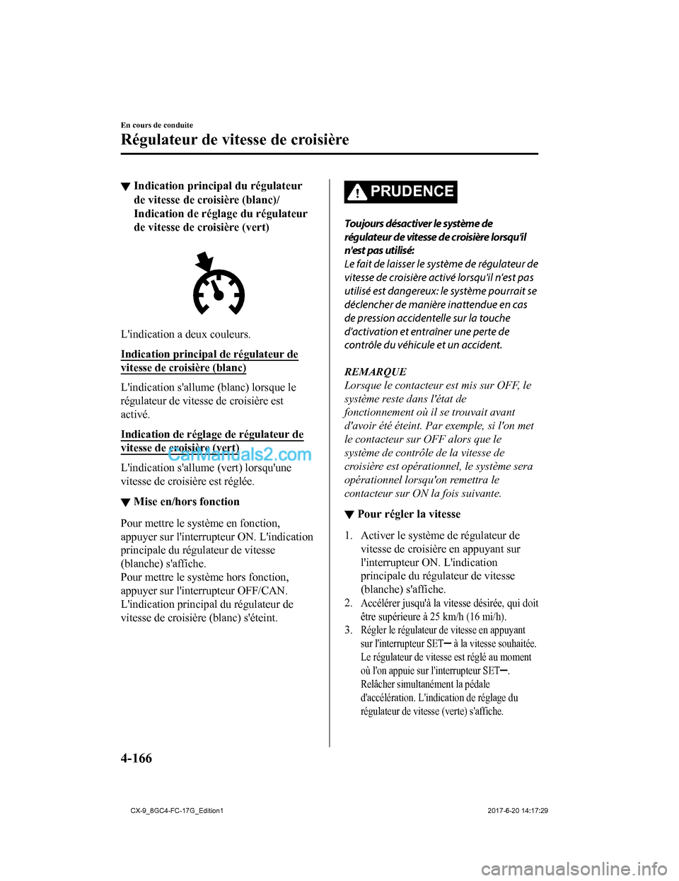 MAZDA MODEL CX-9 2018 Manuel du propriétaire (in French) ▼Indication principal du régulateur
de vitesse de croisière (blanc)/
Indication de réglage du régulateur
de vitesse de croisière (vert)
Lindication a deux couleurs.
Indication principal de ré MAZDA MODEL CX-9 2018 Manuel du propriétaire (in French) ▼Indication principal du régulateur
de vitesse de croisière (blanc)/
Indication de réglage du régulateur
de vitesse de croisière (vert)
Lindication a deux couleurs.
Indication principal de ré