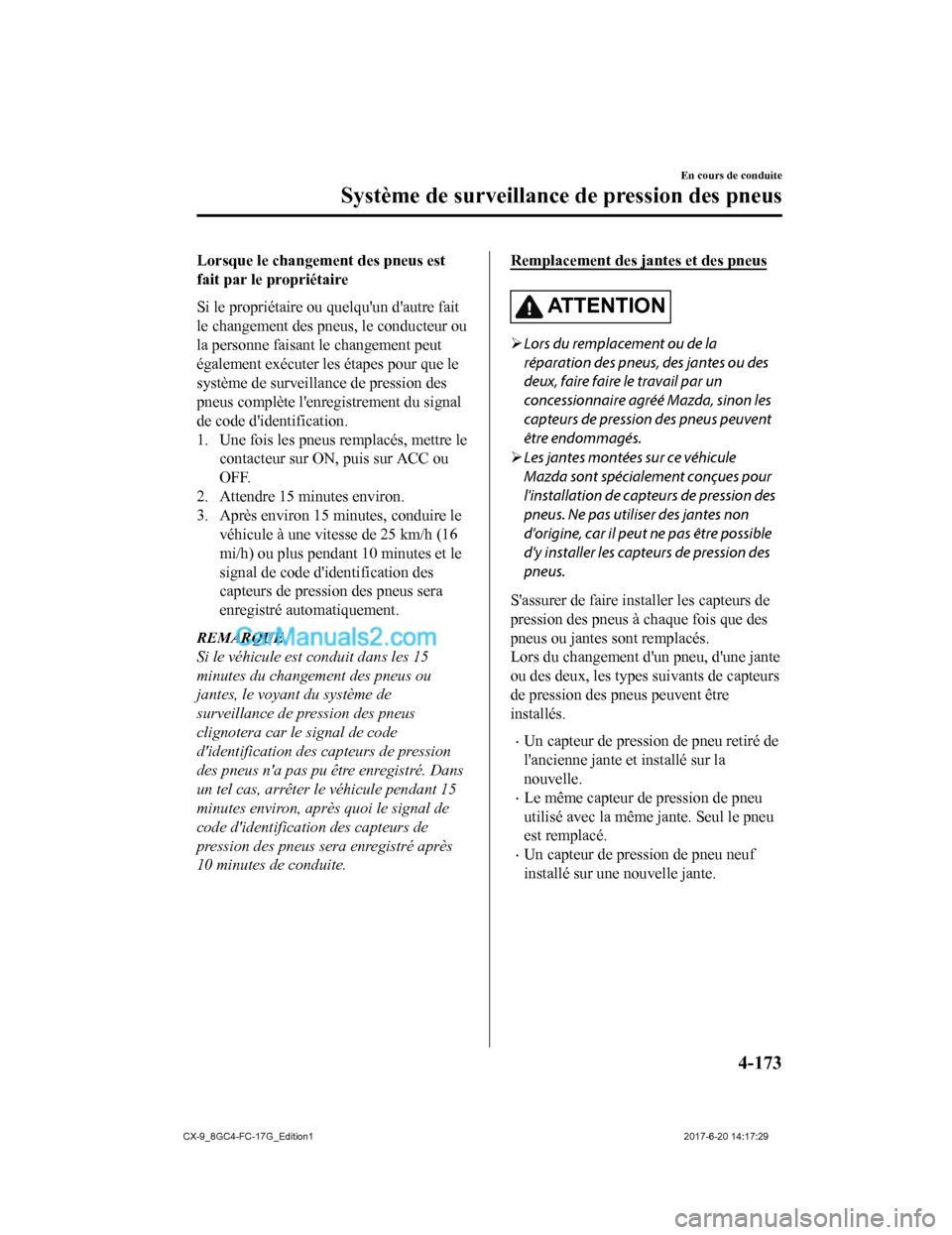 MAZDA MODEL CX-9 2018 Manuel du propriétaire (in French) Lorsque le changement des pneus est
fait par le propriétaire
Si le propriétaire ou quelquun dautre fait
le changement des pneus, le conducteur ou
la personne faisant le changement peut
également MAZDA MODEL CX-9 2018 Manuel du propriétaire (in French) Lorsque le changement des pneus est
fait par le propriétaire
Si le propriétaire ou quelquun dautre fait
le changement des pneus, le conducteur ou
la personne faisant le changement peut
également