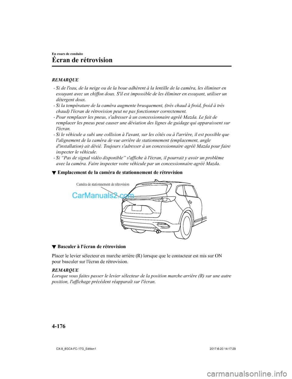 MAZDA MODEL CX-9 2018 Manuel du propriétaire (in French) REMARQUE
•Si de leau, de la neige ou de la boue adhèrent à la lentille de la caméra, les éliminer en
essuyant avec un chiffon doux. Sil est impossi ble de les éliminer en essuyant, utiliser u MAZDA MODEL CX-9 2018 Manuel du propriétaire (in French) REMARQUE
•Si de leau, de la neige ou de la boue adhèrent à la lentille de la caméra, les éliminer en
essuyant avec un chiffon doux. Sil est impossi ble de les éliminer en essuyant, utiliser u