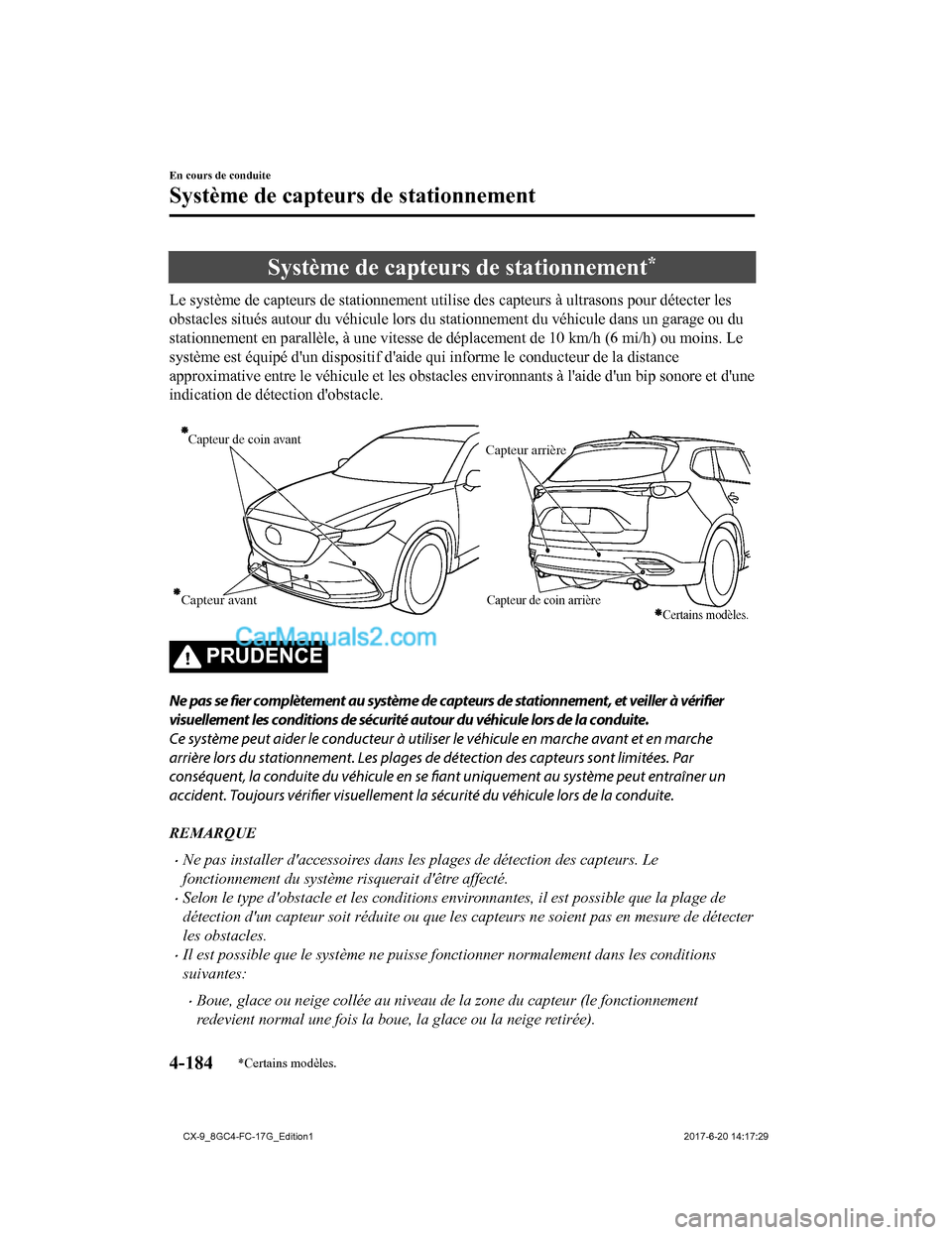 MAZDA MODEL CX-9 2018 Manuel du propriétaire (in French) Système de capteurs de stationnement*
Le système de capteurs de stationnement utilise des capteurs à ultrasons pour détecter les
obstacles situés autour du véhi cule lors du stationnement du và MAZDA MODEL CX-9 2018 Manuel du propriétaire (in French) Système de capteurs de stationnement*
Le système de capteurs de stationnement utilise des capteurs à ultrasons pour détecter les
obstacles situés autour du véhi cule lors du stationnement du vÃ