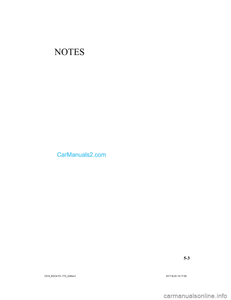 MAZDA MODEL CX-9 2018 Manuel du propriétaire (in French) NOTES
5-3
CX-9_8GC4-FC-17G_Edition12017-6-20 14:17:29 MAZDA MODEL CX-9 2018 Manuel du propriétaire (in French) NOTES
5-3
CX-9_8GC4-FC-17G_Edition12017-6-20 14:17:29