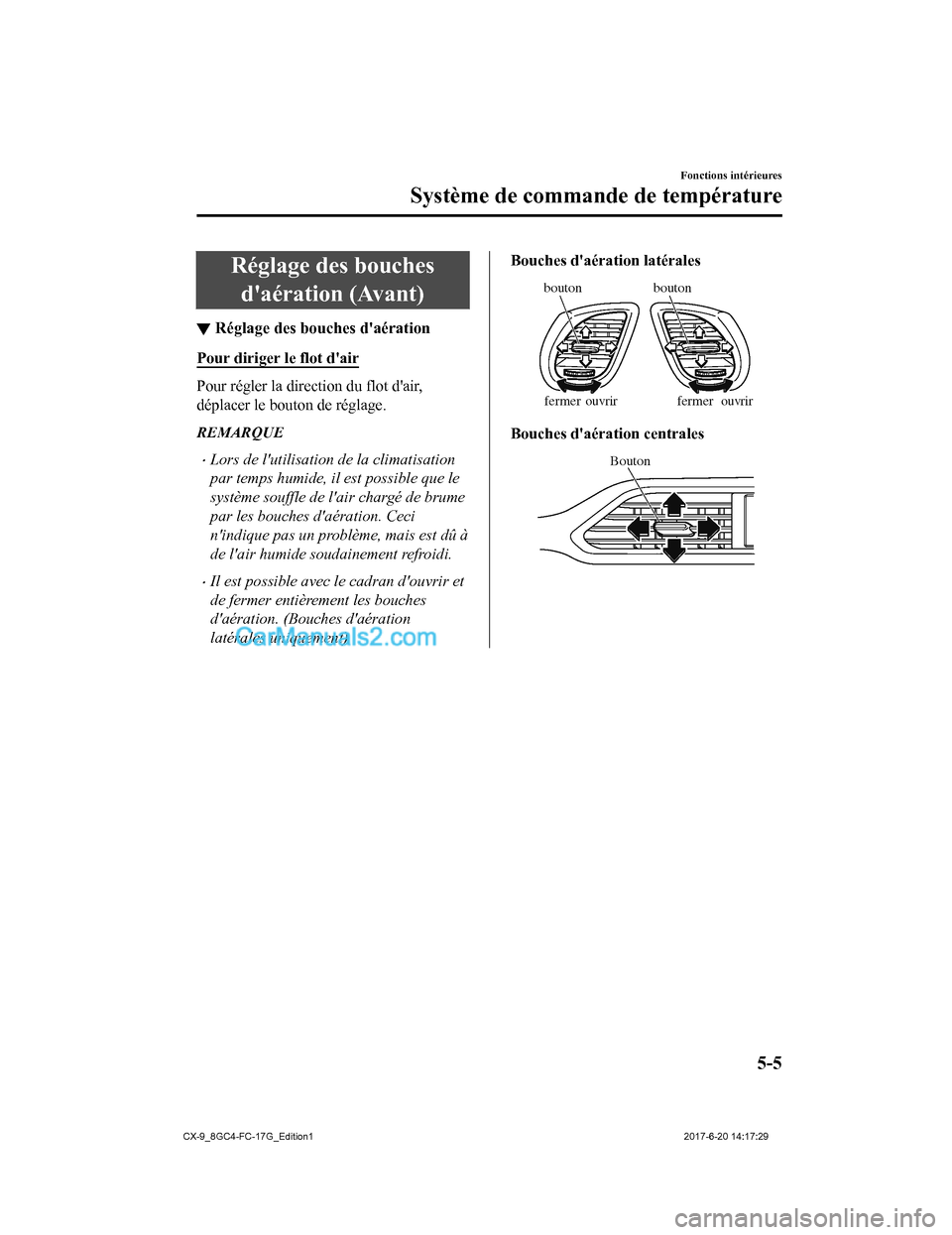 MAZDA MODEL CX-9 2018 Manuel du propriétaire (in French) Réglage des bouchesdaération (Avant)
▼ Réglage des bouches daération
Pour diriger le flot dair
Pour régler la direction du flot dair,
déplacer le bouton de réglage.
REMARQUE
•Lors de l MAZDA MODEL CX-9 2018 Manuel du propriétaire (in French) Réglage des bouchesdaération (Avant)
▼ Réglage des bouches daération
Pour diriger le flot dair
Pour régler la direction du flot dair,
déplacer le bouton de réglage.
REMARQUE
•Lors de l