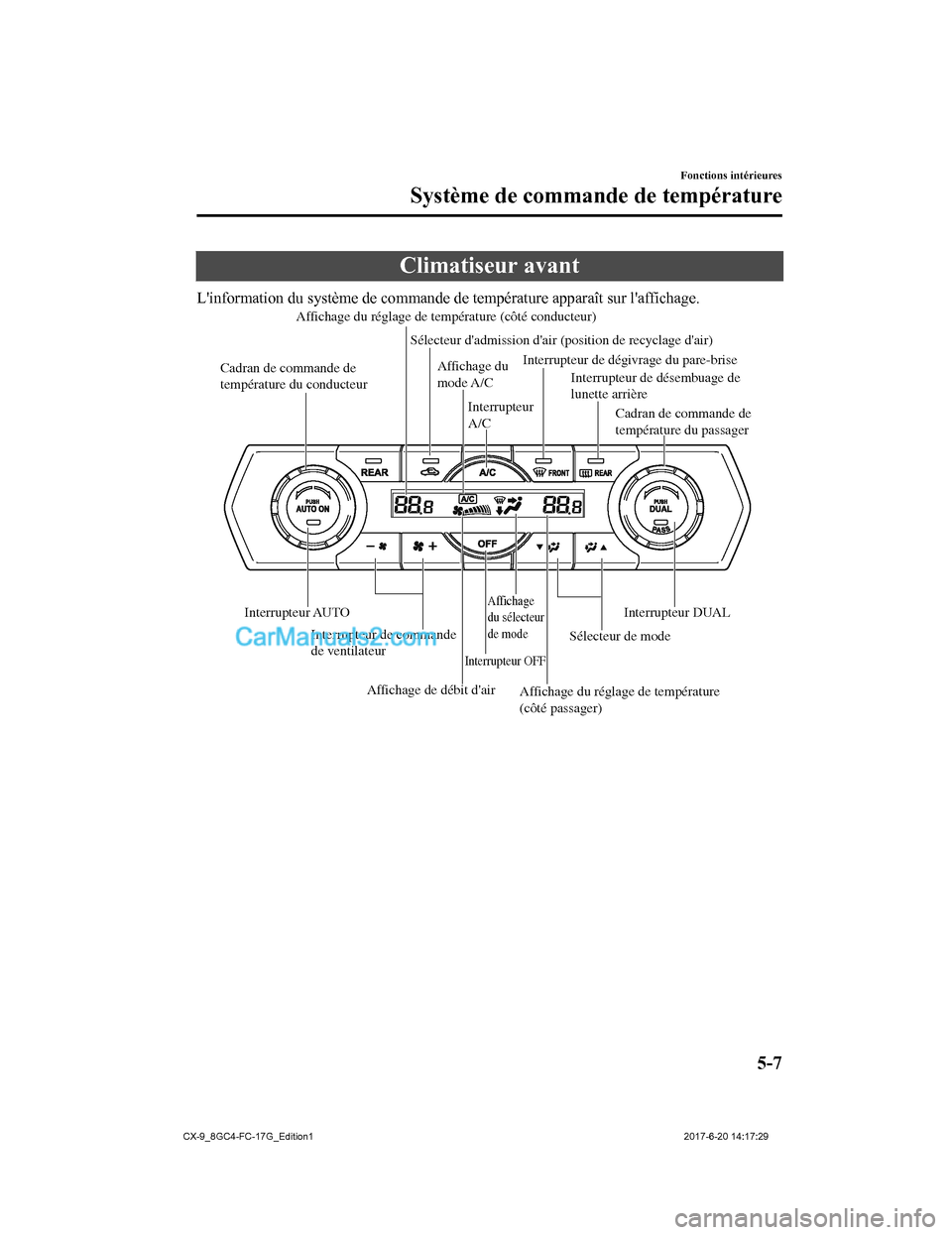 MAZDA MODEL CX-9 2018 Manuel du propriétaire (in French) Climatiseur avant
Linformation du système de commande de température apparaît sur laffichage.
Cadran de commande de
température du passager
Interrupteur de désembuage de
lunette arrière
Sél MAZDA MODEL CX-9 2018 Manuel du propriétaire (in French) Climatiseur avant
Linformation du système de commande de température apparaît sur laffichage.
Cadran de commande de
température du passager
Interrupteur de désembuage de
lunette arrière
Sél