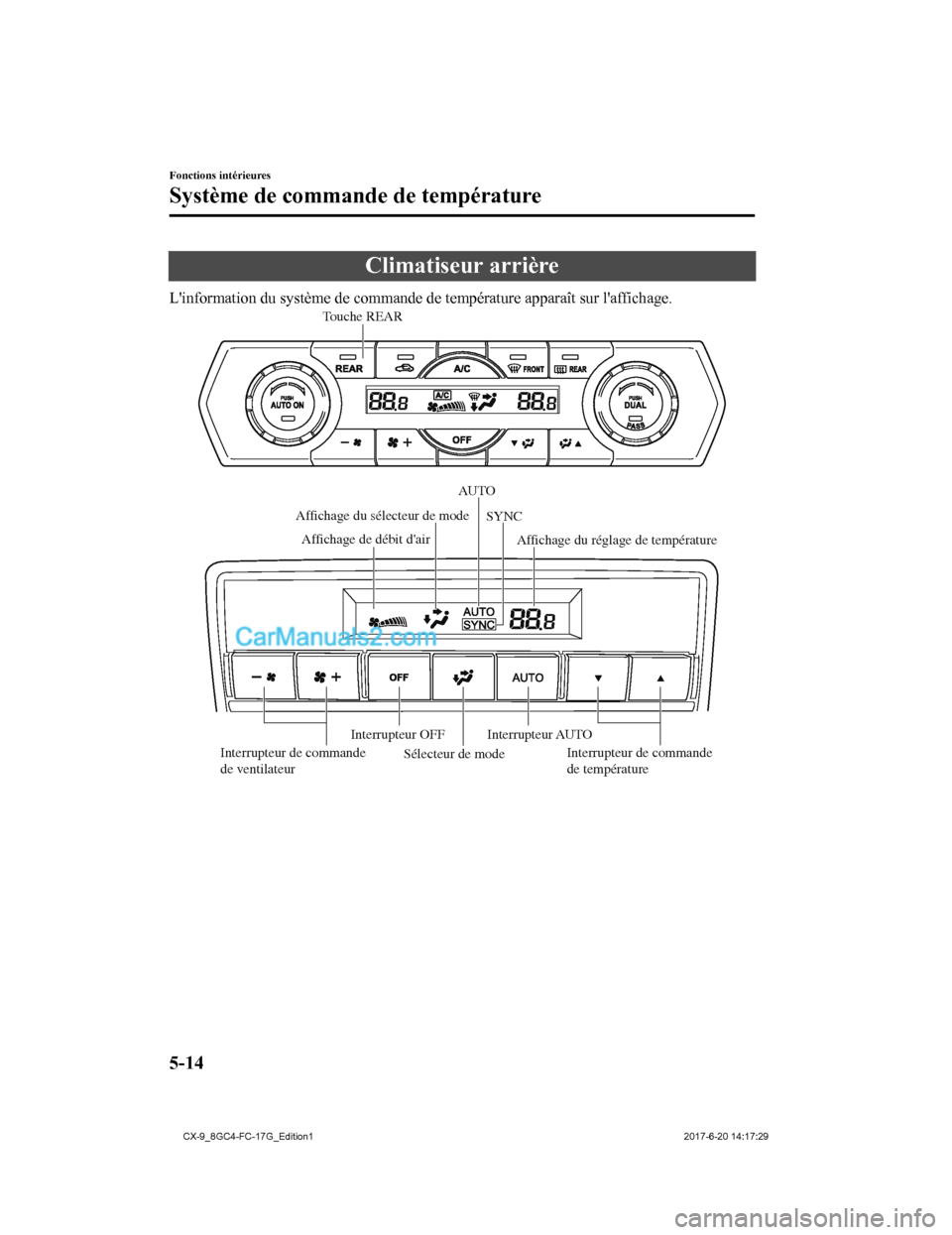 MAZDA MODEL CX-9 2018 Manuel du propriétaire (in French) Climatiseur arrière
Linformation du système de commande de température apparaît sur laffichage.
Sélecteur de mode
Affichage de débit dair
Interrupteur AUTOAffichage du réglage de températur MAZDA MODEL CX-9 2018 Manuel du propriétaire (in French) Climatiseur arrière
Linformation du système de commande de température apparaît sur laffichage.
Sélecteur de mode
Affichage de débit dair
Interrupteur AUTOAffichage du réglage de températur
