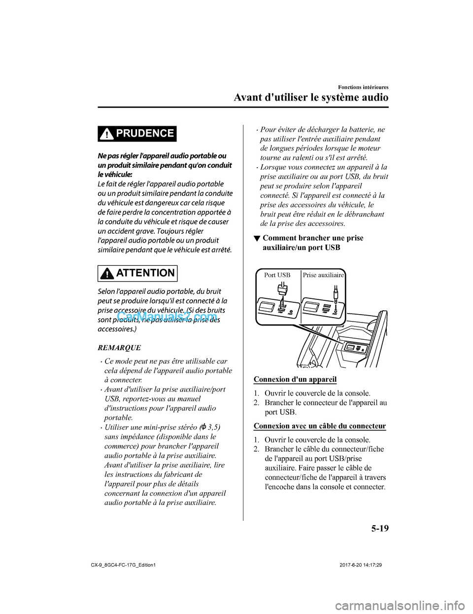MAZDA MODEL CX-9 2018 Manuel du propriétaire (in French) PRUDENCE
Ne pas régler lappareil audio portable ou
un produit similaire pendant quon conduit
le véhicule:
Le fait de régler lappareil audio portable
ou un produit similaire pendant la conduite
d MAZDA MODEL CX-9 2018 Manuel du propriétaire (in French) PRUDENCE
Ne pas régler lappareil audio portable ou
un produit similaire pendant quon conduit
le véhicule:
Le fait de régler lappareil audio portable
ou un produit similaire pendant la conduite
d