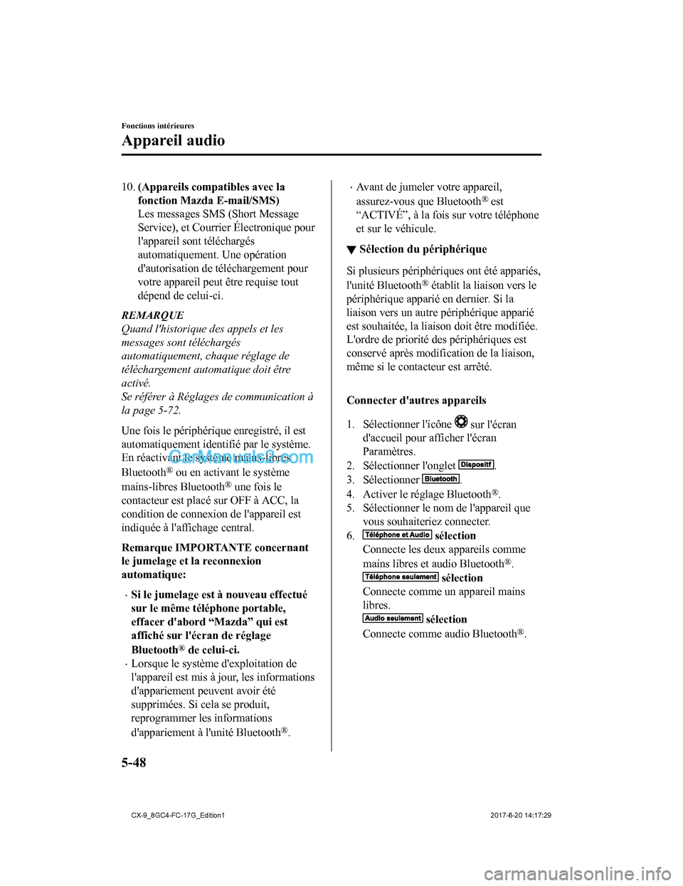 MAZDA MODEL CX-9 2018 Manuel du propriétaire (in French) 10.(Appareils compatibles avec la
fonction Mazda E-mail/SMS)
Les messages SMS (Short Message
Service), et Courrier Électronique pour
lappareil sont téléchargés
automatiquement. Une opération
da MAZDA MODEL CX-9 2018 Manuel du propriétaire (in French) 10.(Appareils compatibles avec la
fonction Mazda E-mail/SMS)
Les messages SMS (Short Message
Service), et Courrier Électronique pour
lappareil sont téléchargés
automatiquement. Une opération
da