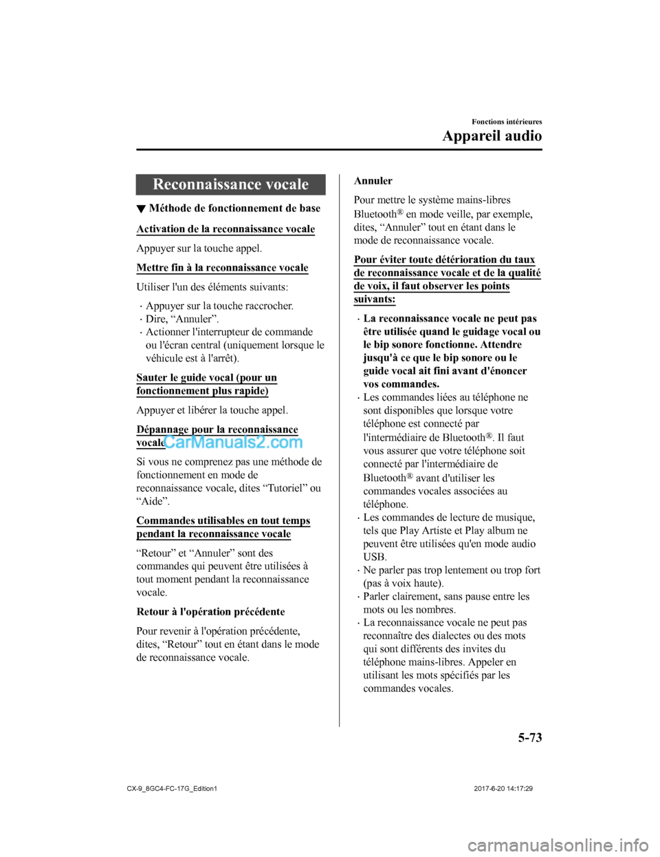 MAZDA MODEL CX-9 2018 Manuel du propriétaire (in French) Reconnaissance vocale
▼Méthode de fonctionnement de base
Activation de la reconnaissance vocale
Appuyer sur la touche appel.
Mettre fin à la re
connaissance vocale
Utiliser lun des éléments sui MAZDA MODEL CX-9 2018 Manuel du propriétaire (in French) Reconnaissance vocale
▼Méthode de fonctionnement de base
Activation de la reconnaissance vocale
Appuyer sur la touche appel.
Mettre fin à la re
connaissance vocale
Utiliser lun des éléments sui