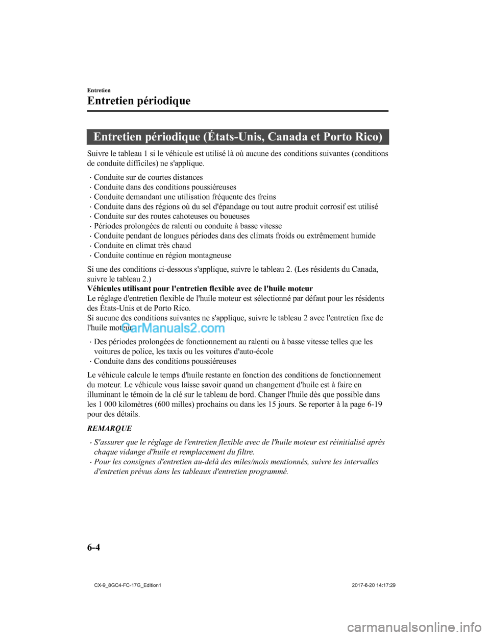 MAZDA MODEL CX-9 2018 Manuel du propriétaire (in French) Entretien périodique (États-Unis, Canada et Porto Rico)
Suivre le tableau 1 si le véhicule est utilisé là où aucune des conditions suivantes (conditions
de conduite difficiles) ne sapplique.
MAZDA MODEL CX-9 2018 Manuel du propriétaire (in French) Entretien périodique (États-Unis, Canada et Porto Rico)
Suivre le tableau 1 si le véhicule est utilisé là où aucune des conditions suivantes (conditions
de conduite difficiles) ne sapplique.