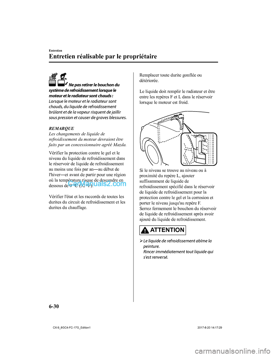 MAZDA MODEL CX-9 2018 Manuel du propriétaire (in French) Ne pas retirer le bouchon du
système de refroidissement lorsque le
moteur et le radiateur sont chauds :
Lorsque le moteur et le radiateur sont
chauds, du liquide de refroidissement
brûlant et de la MAZDA MODEL CX-9 2018 Manuel du propriétaire (in French) Ne pas retirer le bouchon du
système de refroidissement lorsque le
moteur et le radiateur sont chauds :
Lorsque le moteur et le radiateur sont
chauds, du liquide de refroidissement
brûlant et de la