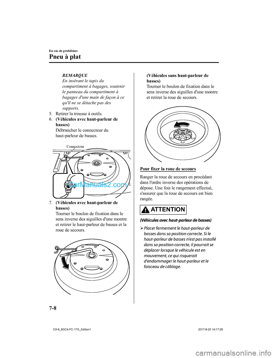 MAZDA MODEL CX-9 2018  Manuel du propriétaire (in French) REMARQUE
En insérant le tapis du
compartiment à bagages, soutenir
le panneau du compartiment à
bagages dune main de façon à ce
quil ne se détache pas des
supports.
5. Retirer la trousse à out