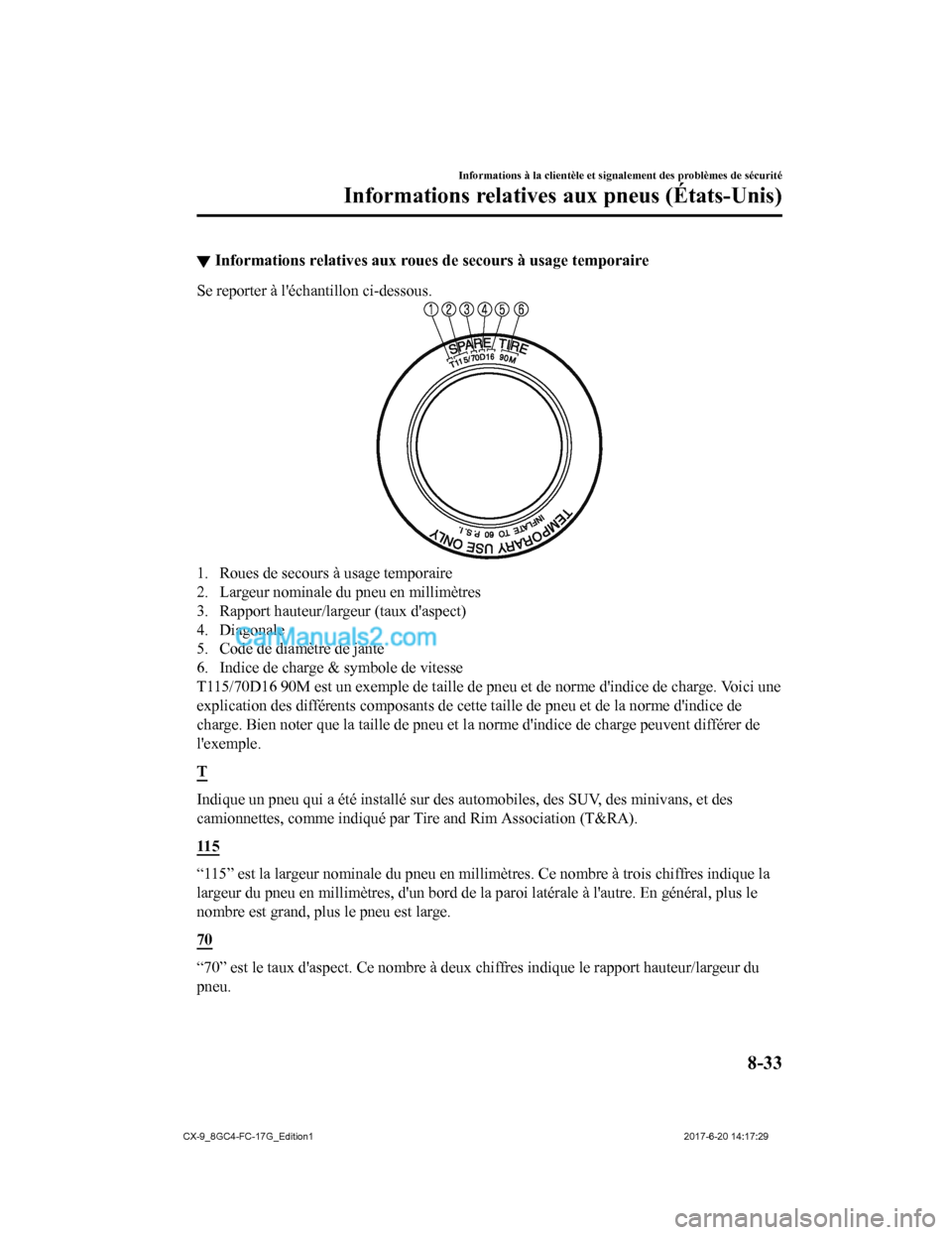 MAZDA MODEL CX-9 2018  Manuel du propriétaire (in French) ▼Informations relatives aux roues
 de secours à usage temporaire
Se reporter à léchantillon ci-dessous.
1. Roues de secours à usage temporaire
2. Largeur nominale du pneu en millimètres
3. Rap