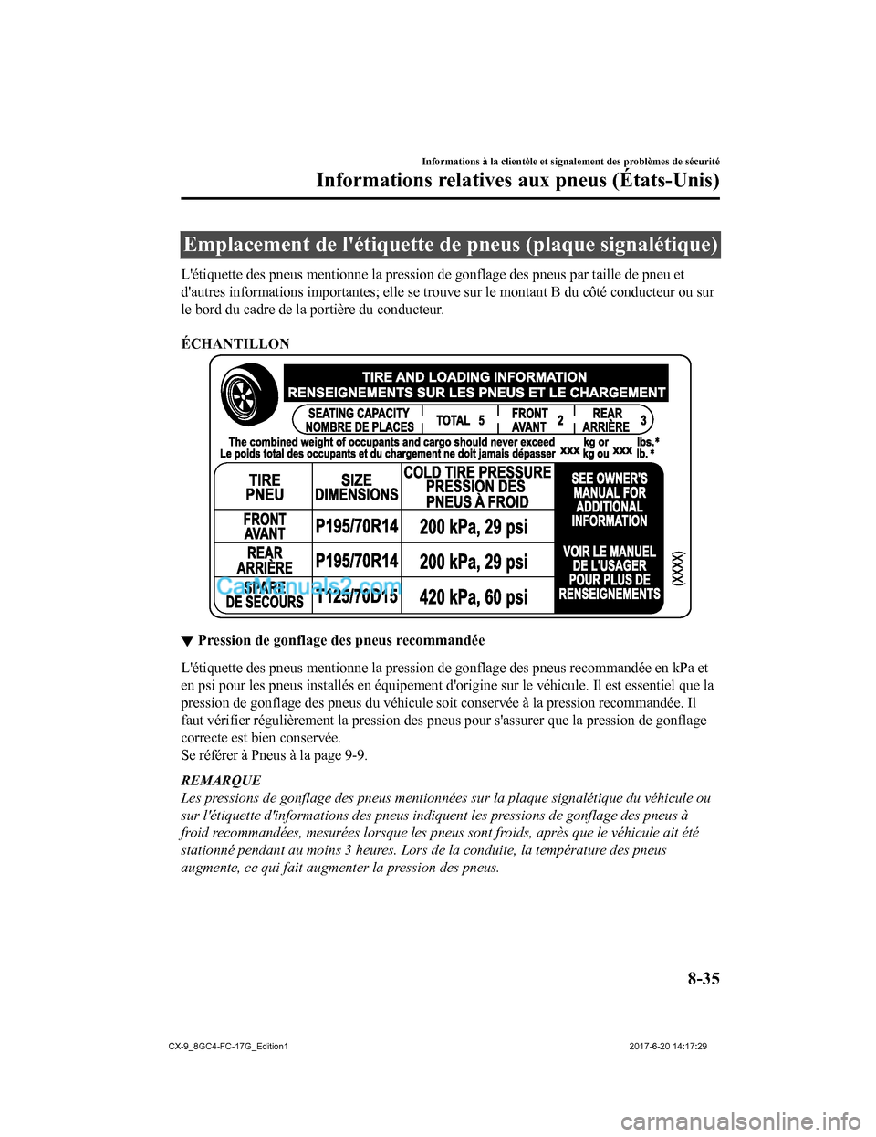 MAZDA MODEL CX-9 2018  Manuel du propriétaire (in French) Emplacement de létiquette de pneus (plaque signalétique)
Létiquette des pneus mentionne la pression de gonflage des pne us par taille de pneu et
dautres informations importantes; elle se trouve 