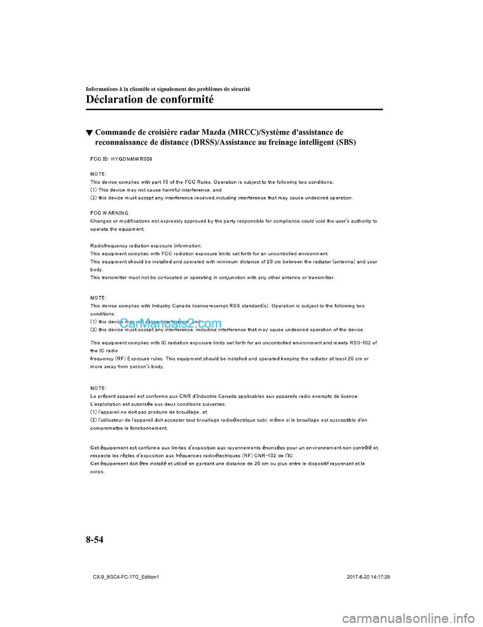 MAZDA MODEL CX-9 2018  Manuel du propriétaire (in French) ▼Commande de croisière radar Mazda
 (MRCC)/Système dassistance de
reconnaissance de distance (DRS S)/Assistance au freinage intelligent (SBS)
Informations à la clientèle et signalement des prob