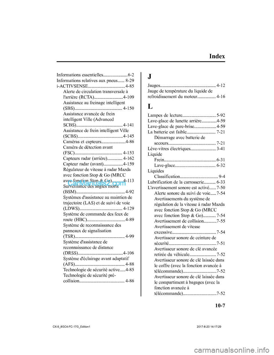 MAZDA MODEL CX-9 2018  Manuel du propriétaire (in French) Index
Informations  essentielles..................... 6-2
Informations relatives aux pneus...... 8-29
i-ACTIVSENSE................................ 4-85 Alerte de circulation transversale à
larrière
