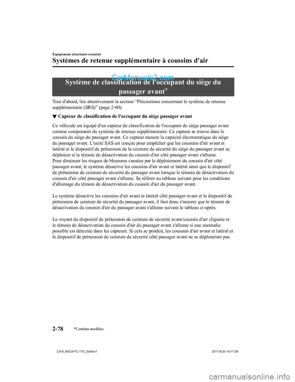 MAZDA MODEL CX-9 2018 Manuel du propriétaire (in French) Système de classification de loccupant du siège du
passager avant
*
Tout dabord, lire attentivement la section “Précautions concer nant le système de retenue
supplémentaire (SRS)” (page 2-6 MAZDA MODEL CX-9 2018 Manuel du propriétaire (in French) Système de classification de loccupant du siège du
passager avant
*
Tout dabord, lire attentivement la section “Précautions concer nant le système de retenue
supplémentaire (SRS)” (page 2-6