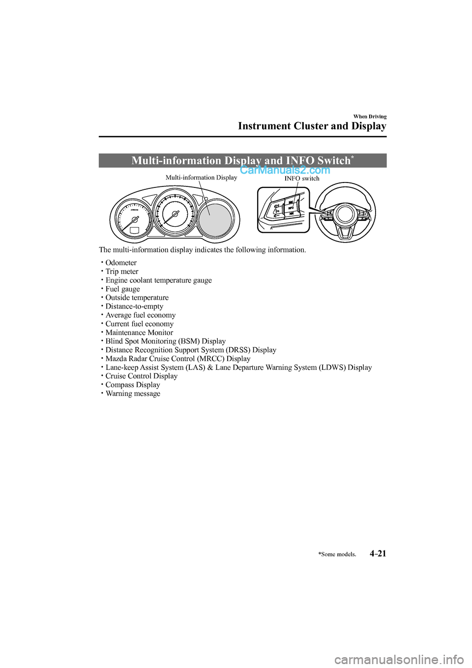 MAZDA MODEL CX-9 2017  Owners Manual (in English) 4–21
When Driving
Instrument Cluster and Display
*Some models.
 Multi-information Display and INFO Switch * 
             
INFO switch Multi-information Display
 
The multi-information display indic
