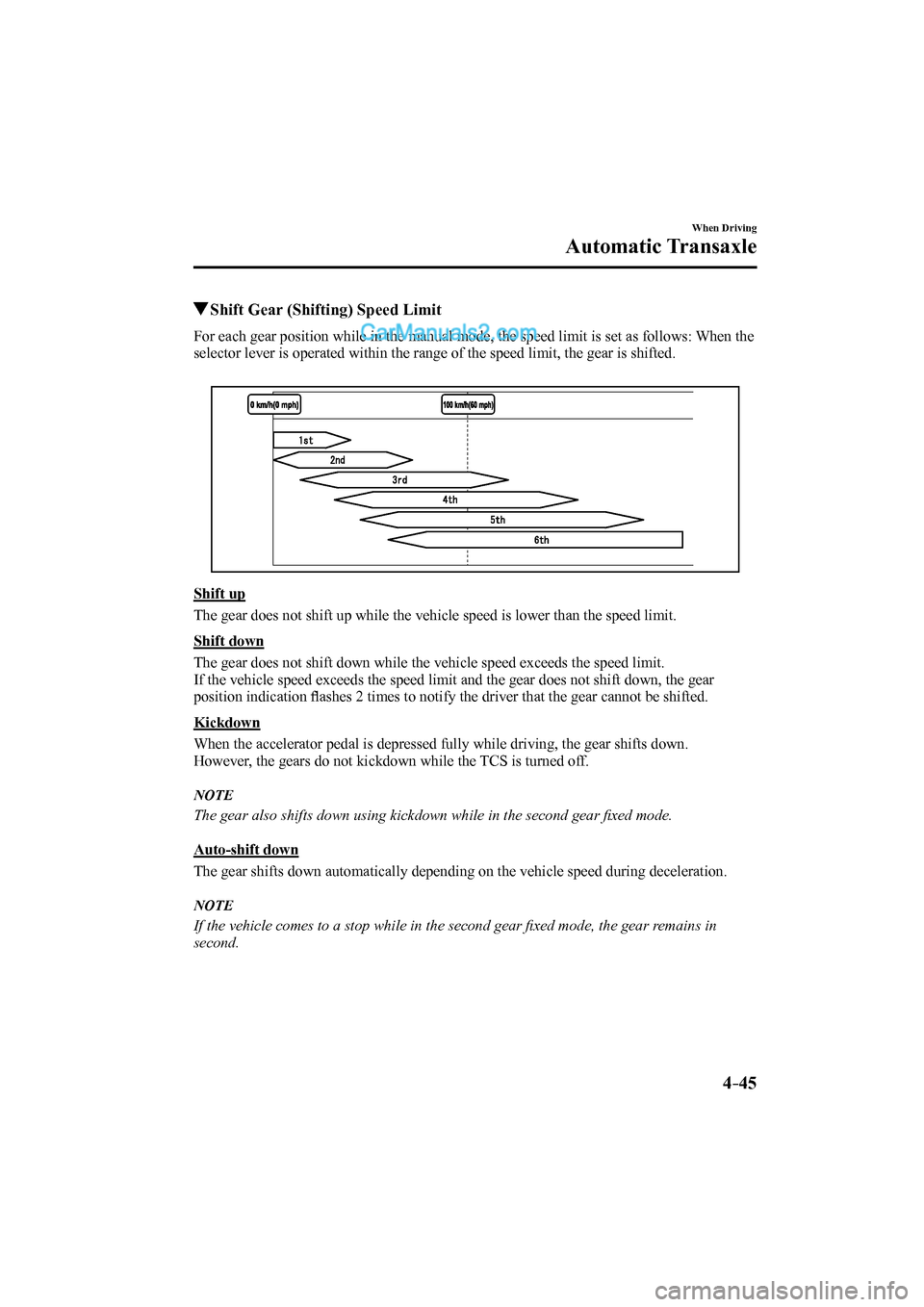 MAZDA MODEL CX-9 2017 Owners Manual (in English) 4–45
When Driving
Automatic Transaxle
Shift Gear (Shifting) Speed Limit
For each gear position while in the manual mode, the speed limit is set as follows: When the
selector lever is MAZDA MODEL CX-9 2017 Owners Manual (in English) 4–45
When Driving
Automatic Transaxle
Shift Gear (Shifting) Speed Limit
For each gear position while in the manual mode, the speed limit is set as follows: When the
selector lever is