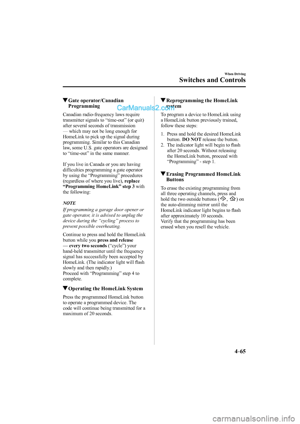 MAZDA MODEL CX-9 2017 Owners Manual (in English) 4–65
When Driving
Switches and Controls
Gate operator/Canadian
Programming
Canadian radio-frequency laws require
transmitter signals to “time-out” (or quit)
after several se MAZDA MODEL CX-9 2017 Owners Manual (in English) 4–65
When Driving
Switches and Controls
Gate operator/Canadian
Programming
Canadian radio-frequency laws require
transmitter signals to “time-out” (or quit)
after several se