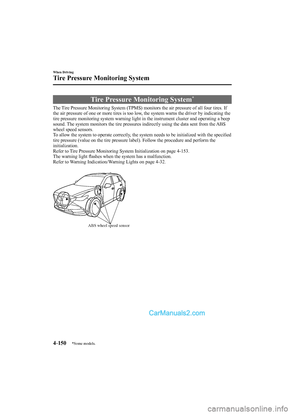 MAZDA MODEL CX-9 2017  Owners Manual (in English) 4–150
When Driving
Tire Pressure Monitoring System
*Some models.
      Tire  Pressure  Monitoring  System * 
            The Tire Pressure Monitoring System (TPMS) monitors the air pressure of all f