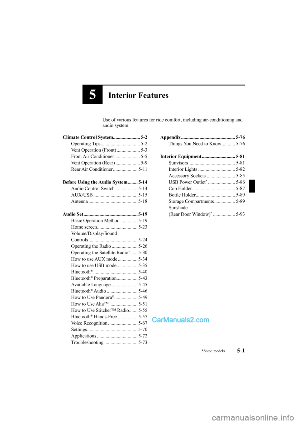 MAZDA MODEL CX-9 2017 Owners Manual (in English) 5–1
*Some models.
5Interior Features
Use of various features for ride comfort, including air-conditioning and
audio system.
Climate Control System...................... 5-2
Operatin MAZDA MODEL CX-9 2017 Owners Manual (in English) 5–1
*Some models.
5Interior Features
Use of various features for ride comfort, including air-conditioning and
audio system.
Climate Control System...................... 5-2
Operatin