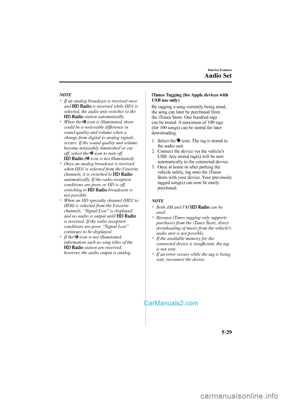 MAZDA MODEL CX-9 2017 Owners Manual (in English) 5–29
Interior Features
Audio Set
NOTE
If an analog broadcast is received once
and
is received while HD1 is
selected, the audio unit switches to the
station a MAZDA MODEL CX-9 2017 Owners Manual (in English) 5–29
Interior Features
Audio Set
NOTE
If an analog broadcast is received once
and
is received while HD1 is
selected, the audio unit switches to the
station a