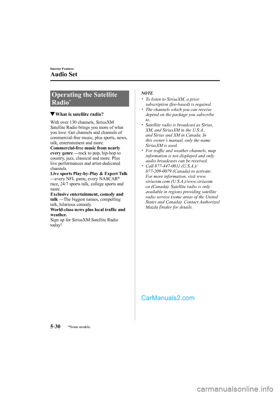 MAZDA MODEL CX-9 2017 Owners Manual (in English) 5–30
Interior Features
Audio Set
*Some models.
Operating the Satellite
Radio
*
What is satellite radio?
With over 130 channels, SiriusXM
Satellite Radio brings you more o MAZDA MODEL CX-9 2017 Owners Manual (in English) 5–30
Interior Features
Audio Set
*Some models.
Operating the Satellite
Radio
*
What is satellite radio?
With over 130 channels, SiriusXM
Satellite Radio brings you more o