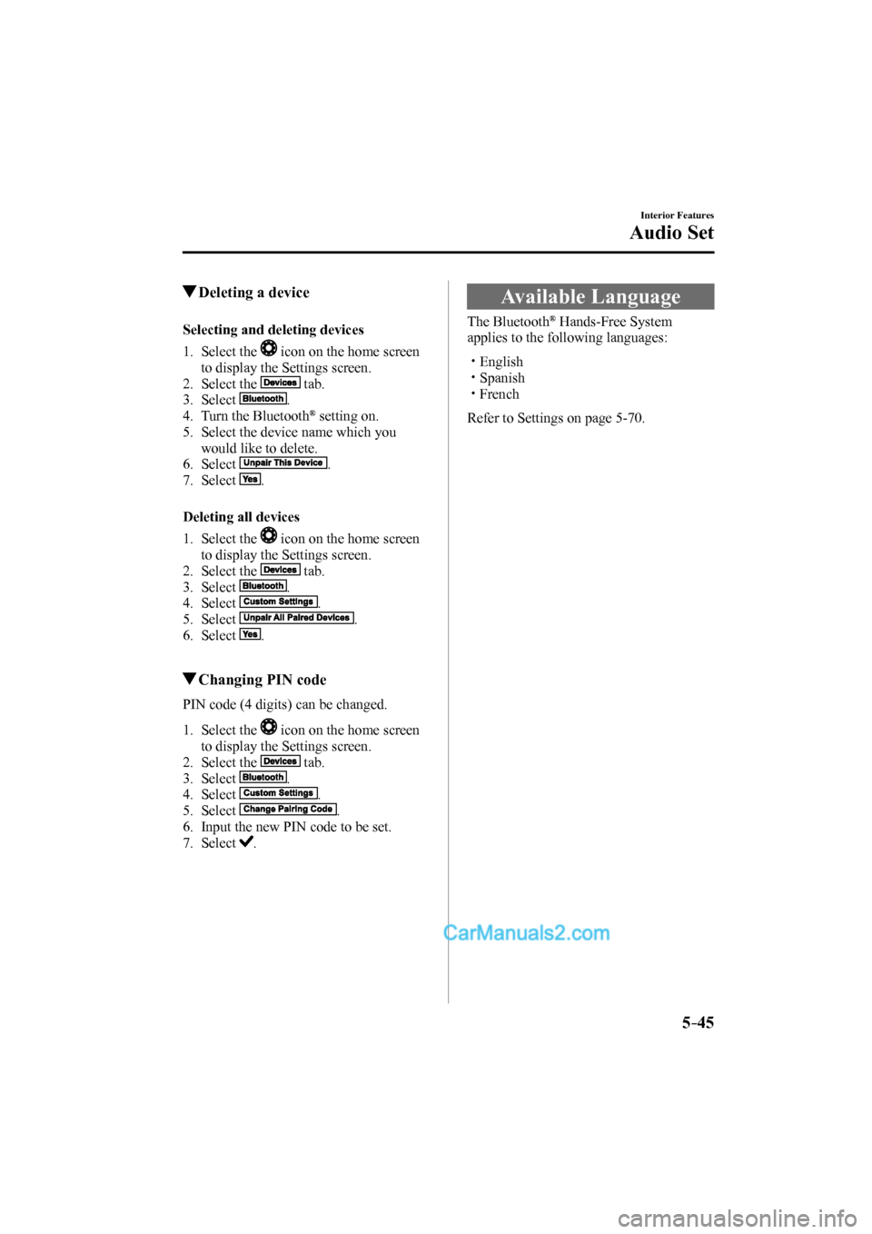 MAZDA MODEL CX-9 2017 Owners Manual (in English) 5–45
Interior Features
Audio Set
Deleting a device
Selecting and deleting devices
1. Select the
icon on the home screen
to display the Settings screen.
2. Select MAZDA MODEL CX-9 2017 Owners Manual (in English) 5–45
Interior Features
Audio Set
Deleting a device
Selecting and deleting devices
1. Select the
icon on the home screen
to display the Settings screen.
2. Select