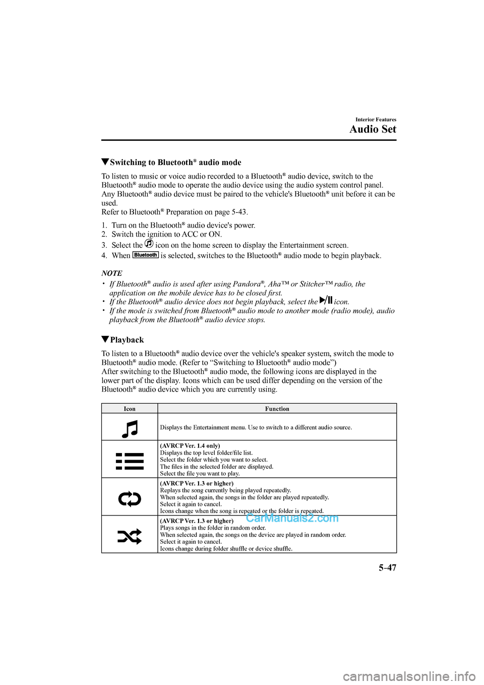 MAZDA MODEL CX-9 2017 Owners Manual (in English) 5–47
Interior Features
Audio Set
Switching to Bluetooth ® audio mode
To listen to music or voice audio recorded to a Bluetooth ® audio device, switch to the
Bluetooth ® audio mode to MAZDA MODEL CX-9 2017 Owners Manual (in English) 5–47
Interior Features
Audio Set
Switching to Bluetooth ® audio mode
To listen to music or voice audio recorded to a Bluetooth ® audio device, switch to the
Bluetooth ® audio mode to