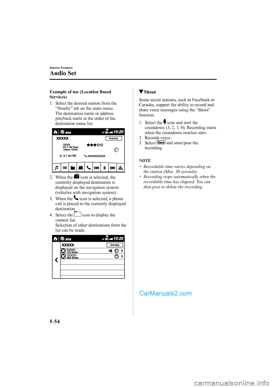 MAZDA MODEL CX-9 2017 (in English) Owners Manual 5–54
Interior Features
Audio Set
Example of use (Location Based
Services)
1. Select the desired station from the
“Nearby” tab on the main menu.
The destination name or MAZDA MODEL CX-9 2017 (in English) Owners Manual 5–54
Interior Features
Audio Set
Example of use (Location Based
Services)
1. Select the desired station from the
“Nearby” tab on the main menu.
The destination name or