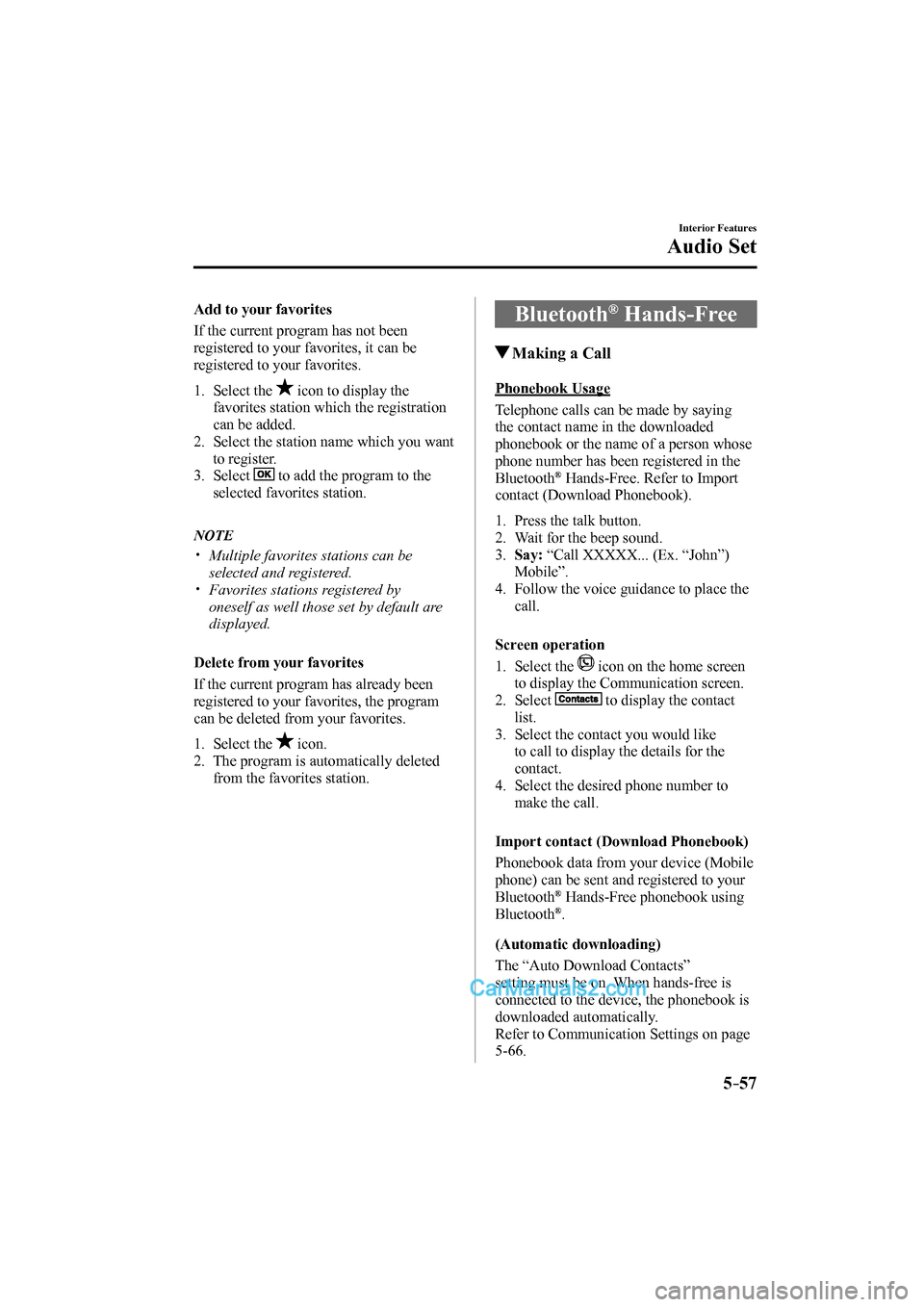 MAZDA MODEL CX-9 2017 Owners Manual (in English) 5–57
Interior Features
Audio Set
Add to your favorites
If the current program has not been
registered to your favorites, it can be
registered to your favorites.
1. Select the MAZDA MODEL CX-9 2017 Owners Manual (in English) 5–57
Interior Features
Audio Set
Add to your favorites
If the current program has not been
registered to your favorites, it can be
registered to your favorites.
1. Select the
