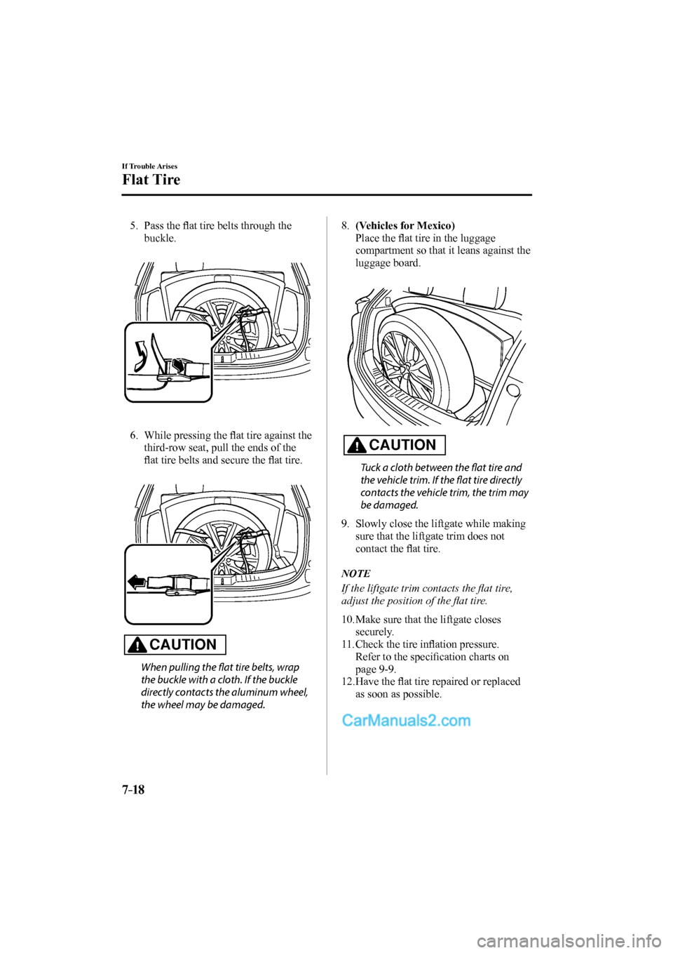 MAZDA MODEL CX-9 2017 Owners Manual (in English) 7–18
If Trouble Arises
Flat Tire
5. Pass the fl at tire belts through the
buckle.
6. While pressing the fl at tire against the
third-row seat, pull the ends of the
fl at t MAZDA MODEL CX-9 2017 Owners Manual (in English) 7–18
If Trouble Arises
Flat Tire
5. Pass the fl at tire belts through the
buckle.
6. While pressing the fl at tire against the
third-row seat, pull the ends of the
fl at t