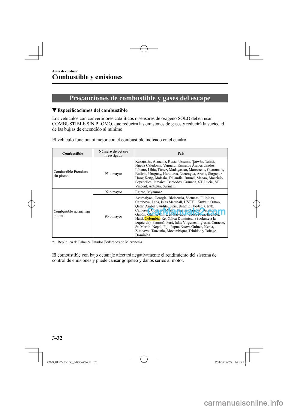 MAZDA MODEL CX-9 2017  Manual del propietario (in Spanish)  3–32
Antes de conducir
Combustible y emisiones
      Precauciones  de  combustible  y  gases  del  escape
       Especi�¿ caciones del combustible
            Los  vehículos  con  convertidores  c