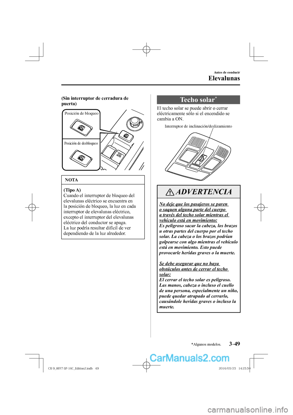 MAZDA MODEL CX-9 2017  Manual del propietario (in Spanish)  3–49
Antes de conducir
Elevalunas
*Algunos modelos.
    (Sin interruptor de cerradura de 
puerta) 
 
Posición de bloqueo
Posición de desbloqueo
  
 NOTA
   (Tipo A)  
 Cuando el interruptor de blo
