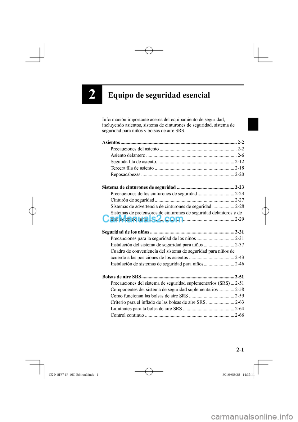 MAZDA MODEL CX-9 2017  Manual del propietario (in Spanish)  2–1 2–1
2Equipo de seguridad esencial
  Información importante acerca del equipamiento de seguridad, 
incluyendo asientos, sistema de cinturones de seguridad, sistema de 
seguridad para niños y 