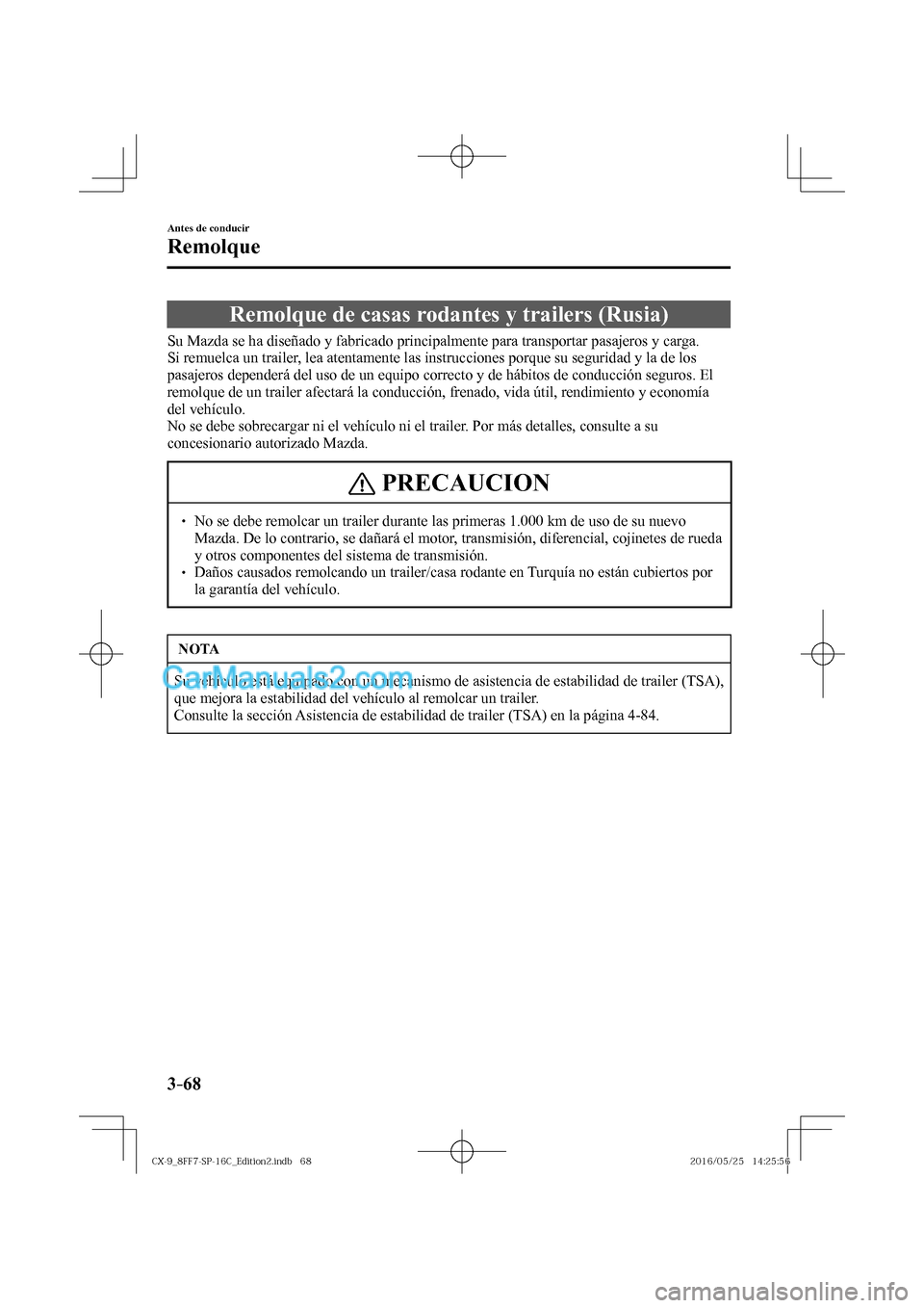 MAZDA MODEL CX-9 2017  Manual del propietario (in Spanish)  3–68
Antes de conducir
Remolque
      Remolque  de  casas  rodantes  y  trailers  (Rusia)
            Su  Mazda  se  ha  diseñado  y  fabricado  principalmente  para  transportar  pasajeros  y  car