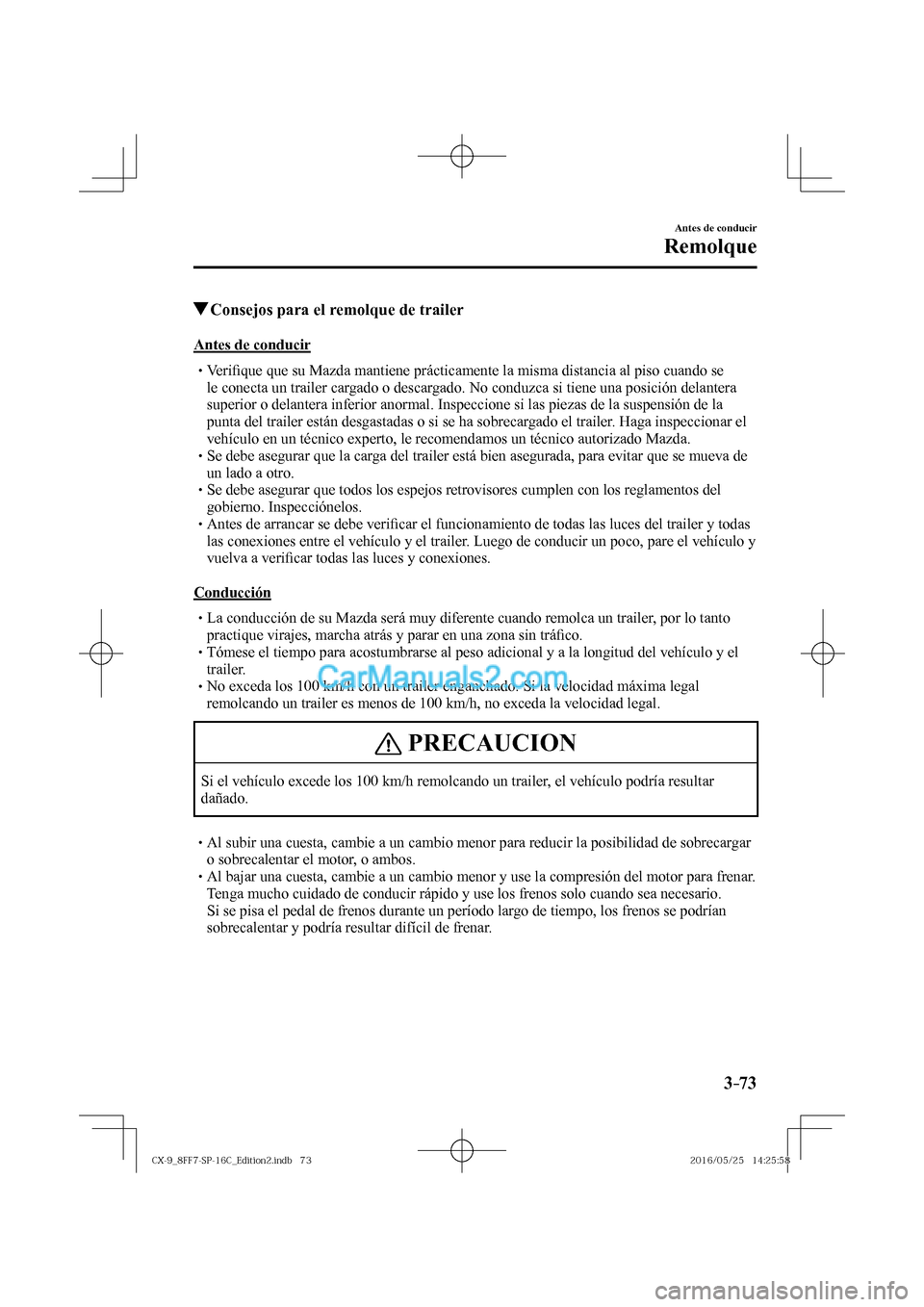 MAZDA MODEL CX-9 2017  Manual del propietario (in Spanish)  3–73
Antes de conducir
Remolque
          Consejos para el remolque de trailer
    Antes  de  conducir
� �
�
�
�
�
� �� Ve r i�¿ que que su Mazda mantiene prácticamente la misma distancia 
