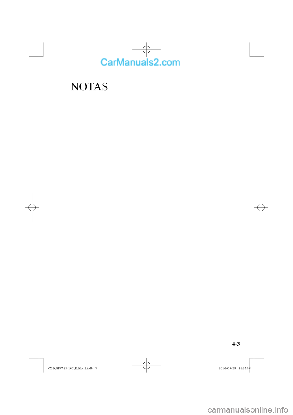MAZDA MODEL CX-9 2017  Manual del propietario (in Spanish)  4–3
NOTAS
�$�9���@������4�1����$�@�&�E�J�U�J�P�O���J�O�E�C�����$�9���@������4�1����$�@�&�E�J�U�J�P�O���J�O�E�C������������������������������