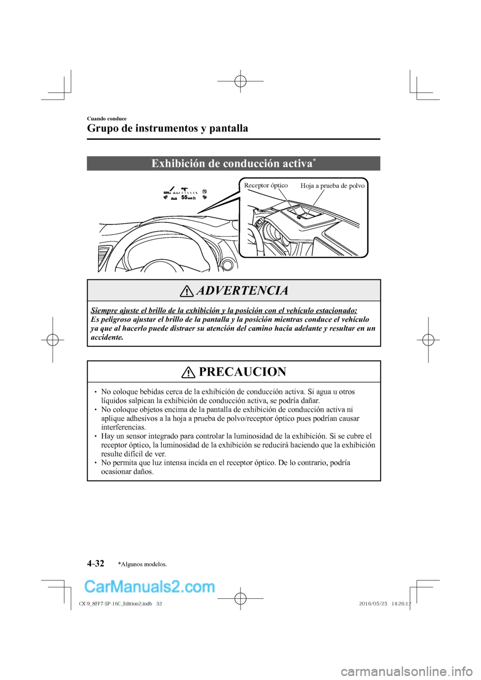 MAZDA MODEL CX-9 2017  Manual del propietario (in Spanish)  4–32
Cuando conduce
Grupo de instrumentos y pantalla
*Algunos modelos.
 Exhibición de conducción activa * 
           
Receptor óptico
Hoja a prueba de polvo
 
 ADVERTENCIA
 Siempre ajuste el bri